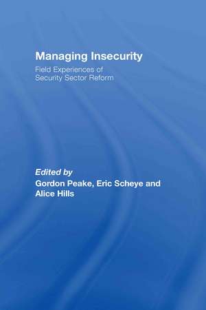 Managing Insecurity: Field Experiences of Security Sector Reform de Gordon Peake