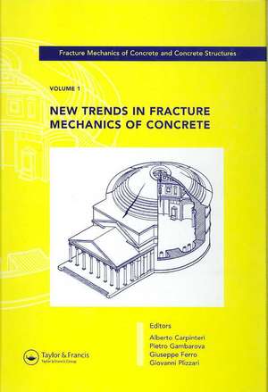 New Trends in Fracture Mechanics of Concrete: Fracture Mechanics of Concrete and Concrete Structures, Volume 1 of the Proceedings of the 6th International Conference on Fracture Mechanics of Concrete and Concrete Structures, Catania, Italy, 17-22 June 2007, 3-Volumes de Alberto Carpinteri