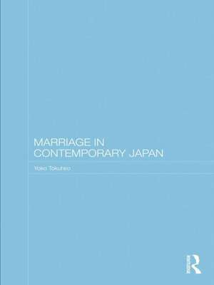 Marriage in Contemporary Japan de Yoko Tokuhiro