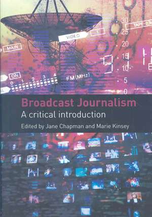 Broadcast Journalism: A Critical Introduction de Jane Chapman