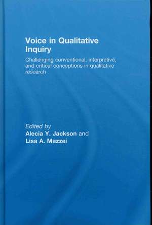 Voice in Qualitative Inquiry: Challenging conventional, interpretive, and critical conceptions in qualitative research de Alecia Y Jackson