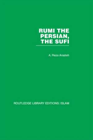 Rumi The Persian, The Sufi de A. Reza Arasteh