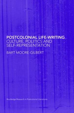 Postcolonial Life-Writing: Culture, Politics, and Self-Representation de Bart Moore-Gilbert