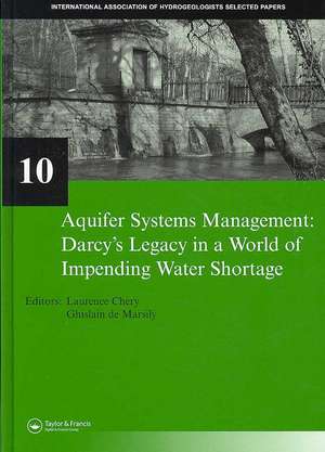 Aquifer Systems Management: Darcy’s Legacy in a World of Impending Water Shortage: Selected Papers on Hydrogeology 10 de Laurence Chery