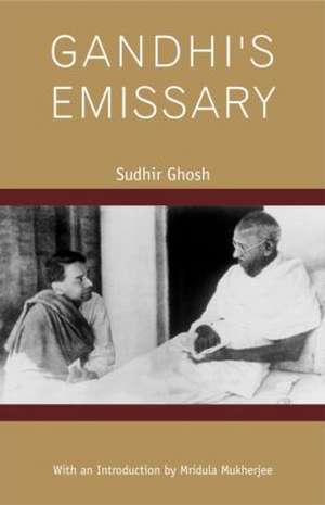 Gandhi's Emissary de Sudhir Ghosh