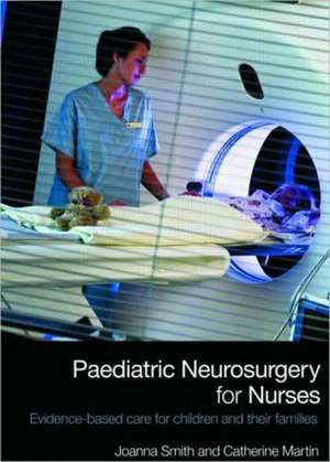 Paediatric Neurosurgery for Nurses: Evidence-based care for children and their families de Joanna Smith