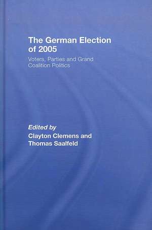 The German Election of 2005: Voters, Parties and Grand Coalition Politics de Clay Clemens