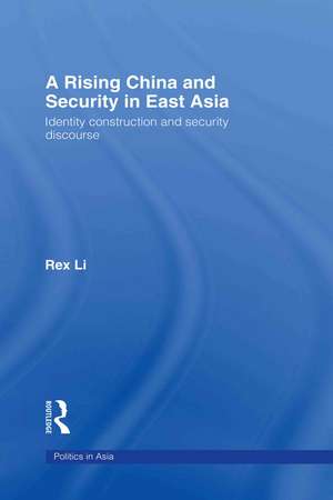 A Rising China and Security in East Asia: Identity Construction and Security Discourse de Rex Li