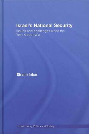 Israel's National Security: Issues and Challenges Since the Yom Kippur War de Efraim Inbar