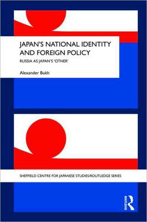 Japan's National Identity and Foreign Policy: Russia as Japan's 'Other' de Alexander Bukh