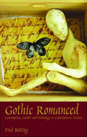 Gothic Romanced: Consumption, Gender and Technology in Contemporary Fictions de Fred Botting