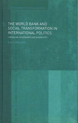 The World Bank and Social Transformation in International Politics: Liberalism, Governance and Sovereignty de David Williams