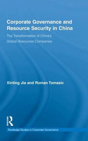 Corporate Governance and Resource Security in China: The Transformation of China's Global Resources Companies de Xinting Jia