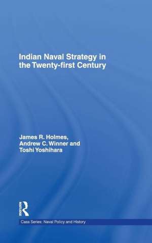 Indian Naval Strategy in the Twenty-first Century de James R. Holmes