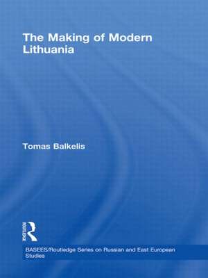 The Making of Modern Lithuania de Tomas Balkelis