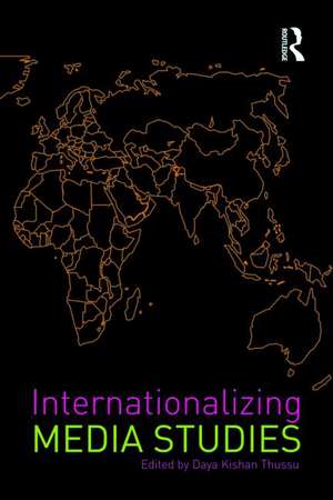 Internationalizing Media Studies de Daya Kishan Thussu