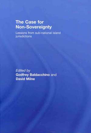 The Case for Non-Sovereignty: Lessons from Sub-National Island Jurisdictions de Godfrey Baldacchino