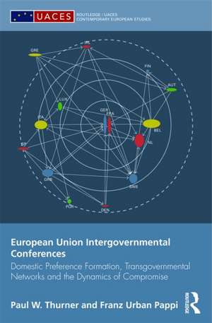 European Union Intergovernmental Conferences: Domestic preference formation, transgovernmental networks and the dynamics of compromise de Paul W. Thurner