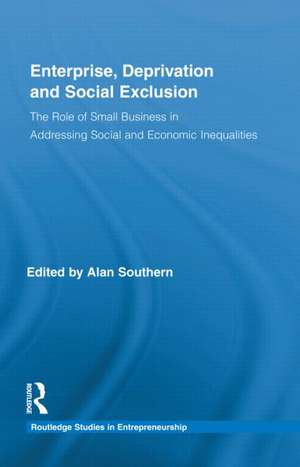 Enterprise, Deprivation and Social Exclusion: The Role of Small Business in Addressing Social and Economic Inequalities de Alan Southern