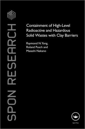 Containment of High-Level Radioactive and Hazardous Solid Wastes with Clay Barriers de Raymond N. Yong