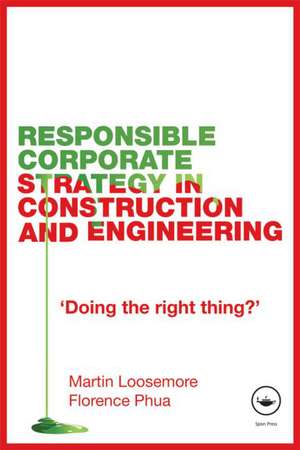 Responsible Corporate Strategy in Construction and Engineering: Doing the Right Thing? de Martin Loosemore