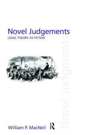 Novel Judgements: Legal Theory as Fiction de William P. MacNeil