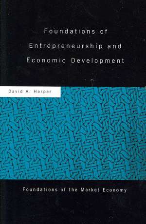 Foundations of Entrepreneurship and Economic Development de David A Harper