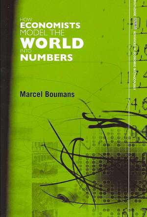 How Economists Model the World into Numbers de Marcel Boumans