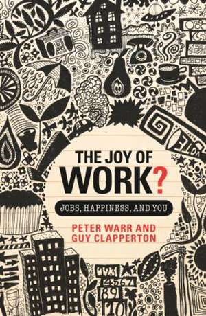 The Joy of Work?: Jobs, Happiness, and You de Peter Warr