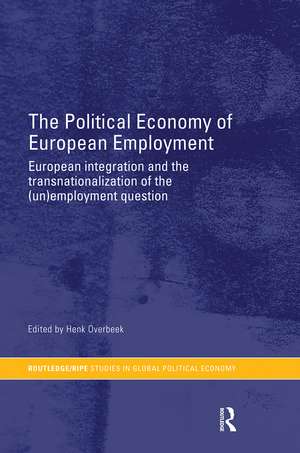 The Political Economy of European Employment: European Integration and the Transnationalization of the (Un)Employment Question de Henk W Overbeek