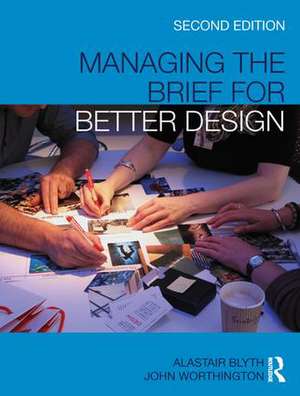 Managing the Brief for Better Design de Alastair Blyth