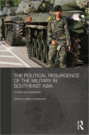 The Political Resurgence of the Military in Southeast Asia: Conflict and Leadership de Marcus Mietzner