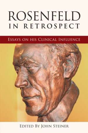 Rosenfeld in Retrospect: Essays on his Clinical Influence de John Steiner