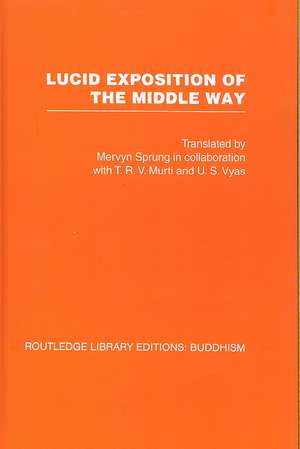 Lucid Exposition of the Middle Way: The Essential Chapters From The Prasannapada of Candrakirti de Mervyn Sprung