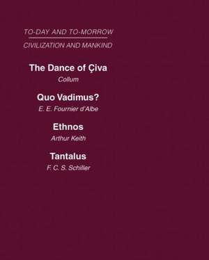 Today & Tomorrow Mankind & Civilization Vol 1: The Dance of Civa Quo Vadimus? Ethnos or the Problem of Race Tantalus or the Problem of Man de Fournier d'Albe Collum