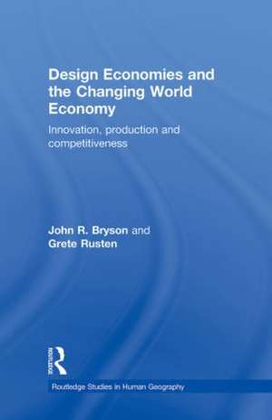 Design Economies and the Changing World Economy: Innovation, Production and Competitiveness de John Bryson