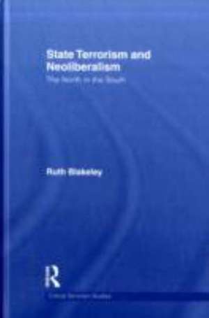 State Terrorism and Neoliberalism: The North in the South de Ruth Blakeley