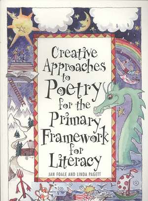 Creative Approaches to Poetry for the Primary Framework for Literacy de Jan Foale