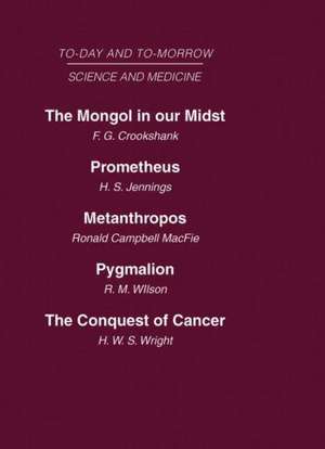 Today and Tomorrow Vol 10 Science & Medicine: The Mongol in Our Midst Prometheus, or Biology and the Advancement of Man Metanthropos or the Body of the Future Pygmalion or the Doctor of the Future The Conquest of Cancer de Jennings Crookshank