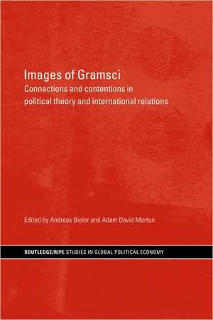 Images of Gramsci: Connections and Contentions in Political Theory and International Relations de Andreas Bieler