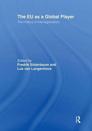 The EU as a Global Player: The Politics of Interregionalism de FREDRIK SODERBAUM