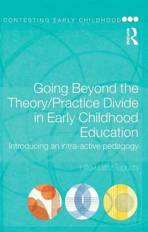 Going Beyond the Theory/Practice Divide in Early Childhood Education: Introducing an Intra-Active Pedagogy de Hillevi Lenz Taguchi