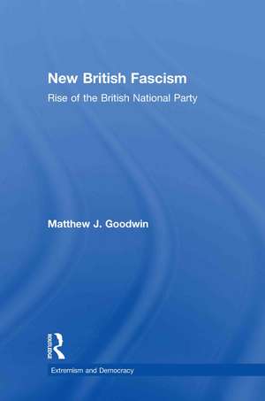 New British Fascism: Rise of the British National Party de Matthew Goodwin