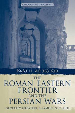 The Roman Eastern Frontier and the Persian Wars AD 363-628 de Geoffrey Greatrex