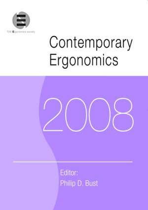 Contemporary Ergonomics 2008: Proceedings of the International Conference on Contemporary Ergonomics (CE2008), 1-3 April 2008, Nottingham, UK de Philip D. Bust