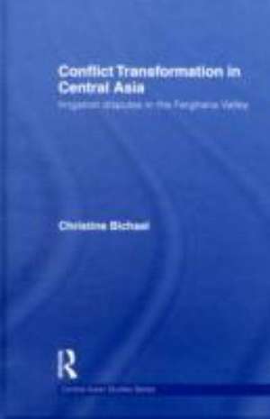 Conflict Transformation in Central Asia: Irrigation disputes in the Ferghana Valley de Christine Bichsel