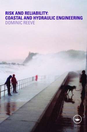 Risk and Reliability: Coastal and Hydraulic Engineering de Dominic Reeve