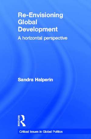 Re-Envisioning Global Development: A Horizontal Perspective de Sandra Halperin