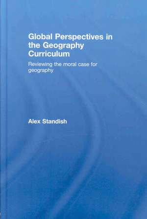 Global Perspectives in the Geography Curriculum: Reviewing the Moral Case for Geography de Alex Standish