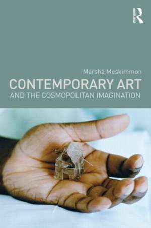 Contemporary Art and the Cosmopolitan Imagination de Marsha Meskimmon